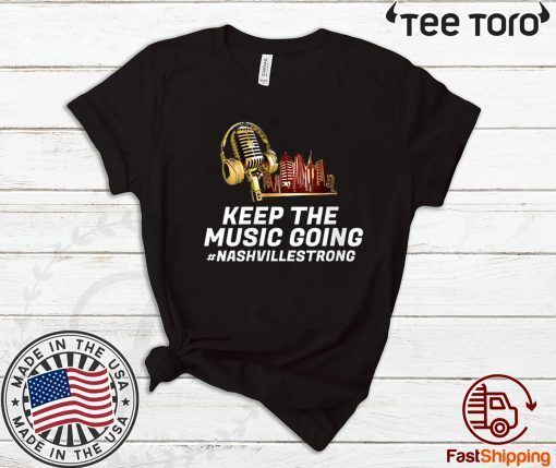 Keep the Music Going #Nashvillestrong Nashville Strong 2020 T-Shirt