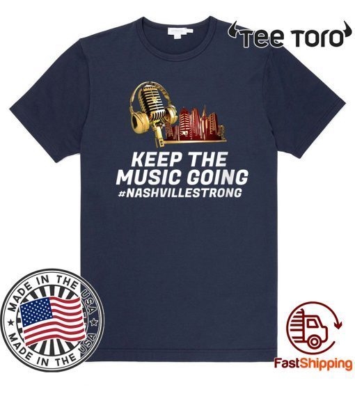 Keep the Music Going #Nashvillestrong Nashville Strong 2020 T-Shirt