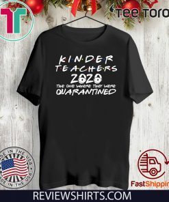 Kinder Teacher 2020 The One Where They Were Quarantine Official T-Shirt
