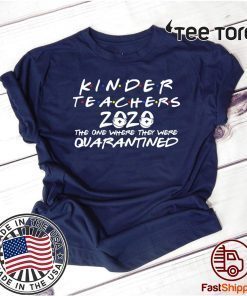 Kinder Teacher 2020 The One Where They Were Quarantine Official T-Shirt