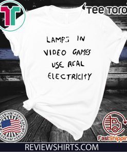 LAMPS IN VIDEO GAMES USE REAL ELECTRICITY 2020 T-SHIRT