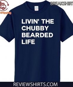 LIVIN’ ThE Chubby BEARDED LIFE Official T-Shirt
