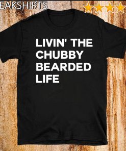 LIVIN’ ThE Chubby BEARDED LIFE Official T-Shirt