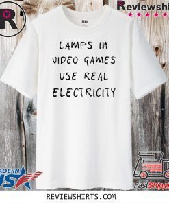 Lamp in video games use real electricity 2020 T-Shirt