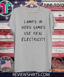 Lamp in video games use real electricity 2020 T-Shirt