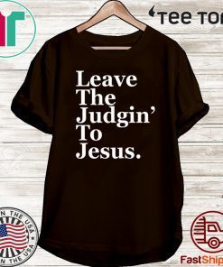 Leave the judgin to Jesus Official T-Shirt