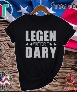 Legen Wait For It Dary 2020 T-Shirt