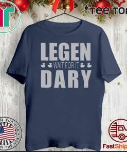 Legen Wait For It Dary 2020 T-Shirt