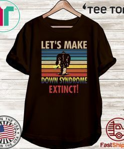 Let’s Make Down Syndrome Extinct Bigfoot 2020 T-Shirt