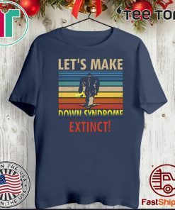 Let’s Make Down Syndrome Extinct Bigfoot 2020 T-Shirt