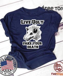 Live Ugly Fake Your Death Opossum T-Shirt