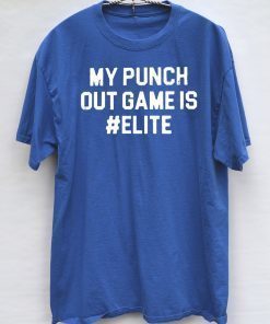 MY PUNCH OUT GAME IS #ELITE OFFICIAL T-SHIRT