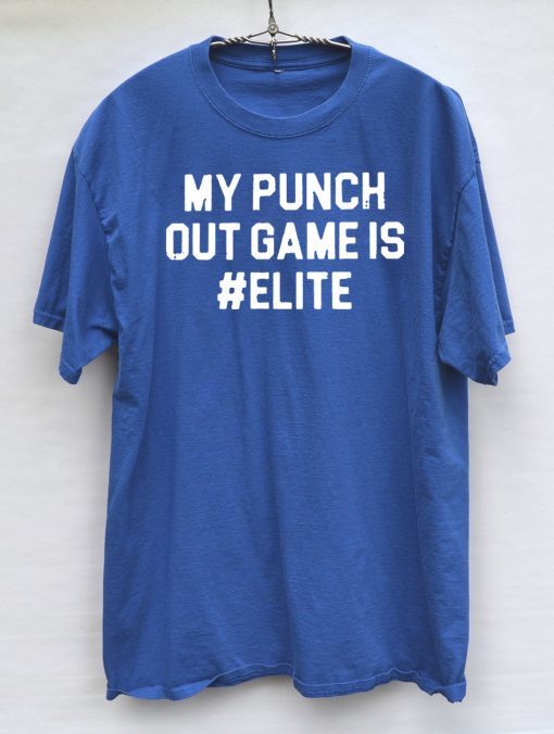 MY PUNCH OUT GAME IS #ELITE OFFICIAL T-SHIRT