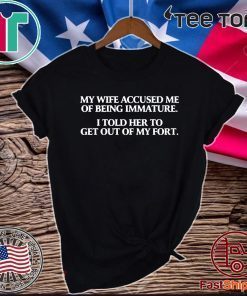 MY WIFE ACCUSED ME OF BEING IMMATURE 2020 T-SHIRT