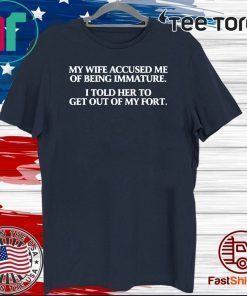 MY WIFE ACCUSED ME OF BEING IMMATURE 2020 T-SHIRT