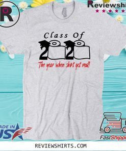 Womens Class of 2020 The Year When Shit Got Real Fun Graduation Tee Shirt
