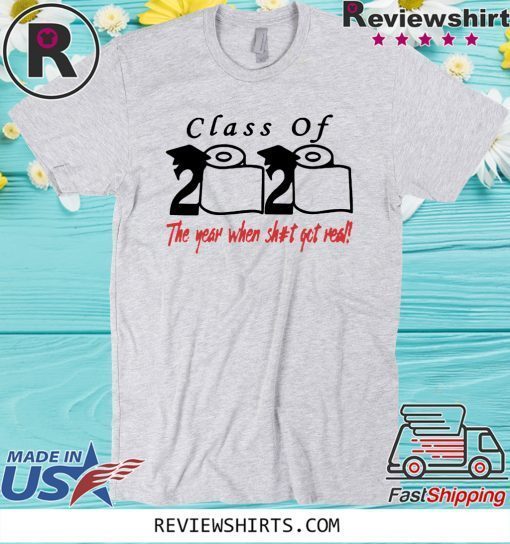 Womens Class of 2020 The Year When Shit Got Real Fun Graduation Tee Shirt