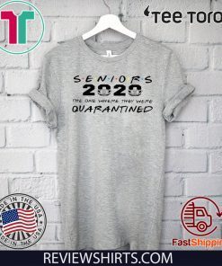Limited Edition Seniors 2020 The One Where They Were Quarantined T-Shirt