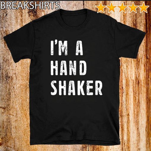 Original I’M A Hand Shaker T-Shirt