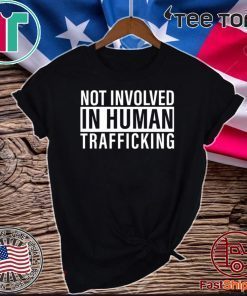 Not Involved In Human Trafficking Unisex T-Shirt