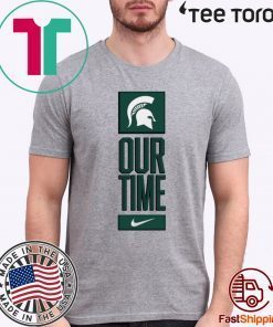 Michigan State Spartans Our Time Official T-Shirt