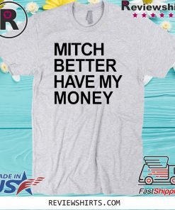 Mitch Better Have My Money Official T-Shirt