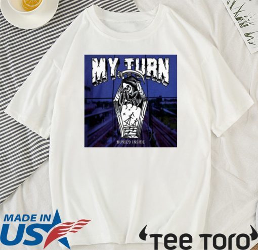 My Turn Buried Inside 2020 T-Shirt