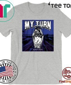 My Turn Buried Inside 2020 T-Shirt