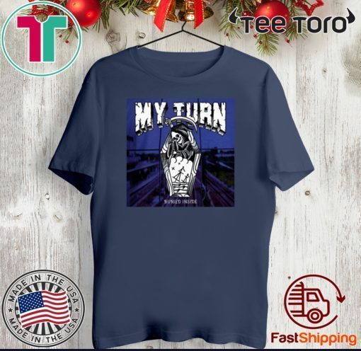 My Turn Buried Inside Classic T-Shirt