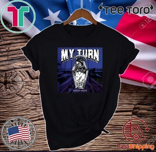 My Turn Buried Inside Classic T-Shirt