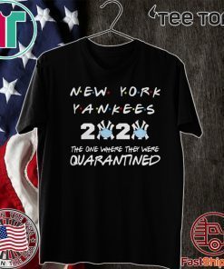 New York Yankees 2020 the one where they were quarantined love Shirt T-Shirt