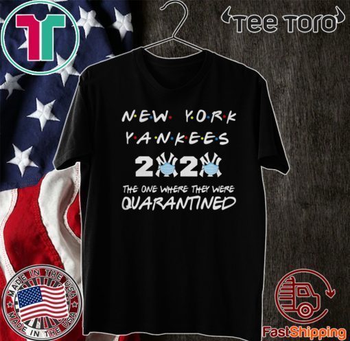 New York Yankees 2020 the one where they were quarantined love Shirt T-Shirt