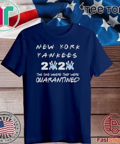 New York Yankees 2020 the one where they were quarantined love Shirt T-Shirt