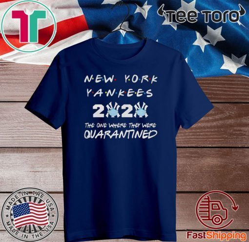 New York Yankees 2020 the one where they were quarantined love Shirt T-Shirt