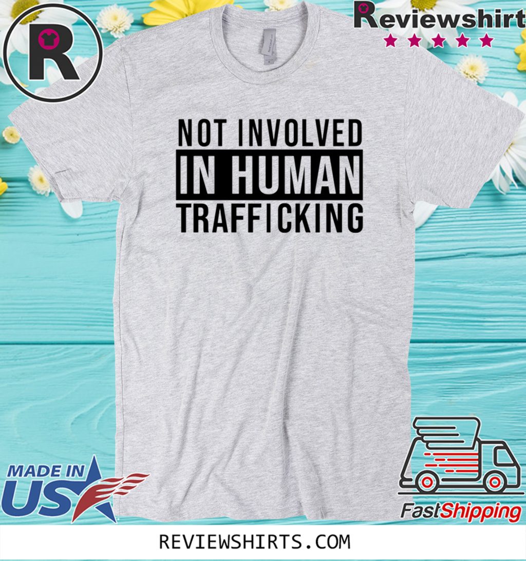 Original Not Involved In Human Trafficking T-Shirt - ShirtElephant Office