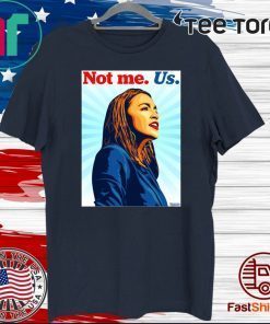 Not me Us Shirt - Bernie 2020 AOC