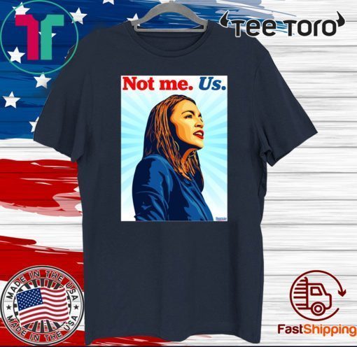 Not me Us Shirt - Bernie 2020 AOC