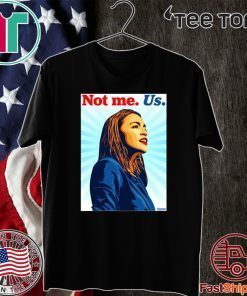 Not me Us Shirt - Bernie 2020 AOC