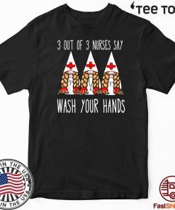 Nurses say wash your hands nurse gnomies gnome Shirt