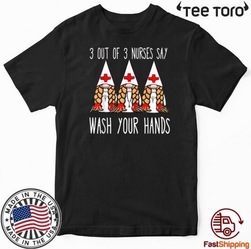 Nurses say wash your hands nurse gnomies gnome Shirt