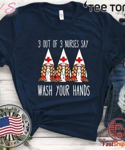 Nurses say wash your hands nurse gnomies gnome Shirt