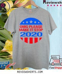 OMG please make it stop 2020 Official T-Shirt