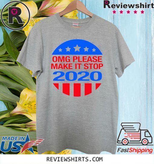 OMG please make it stop 2020 Official T-Shirt