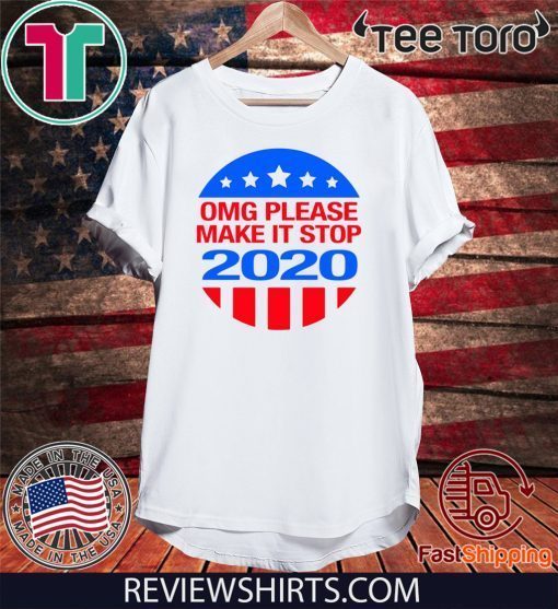 OMG please make it stop 2020 Official T-Shirt