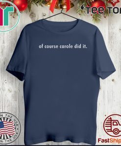 Of Course Carole Did It Official T-Shirt