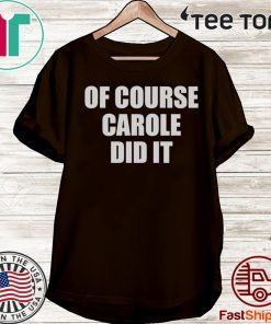 Of Course Carole Did It Joe Exotic 2020 T-Shirt