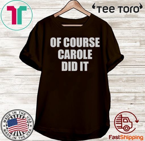 Of Course Carole Did It Joe Exotic 2020 T-Shirt