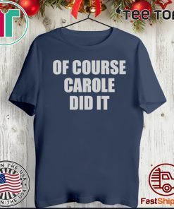 Of Course Carole Did It Joe Exotic 2020 T-Shirt