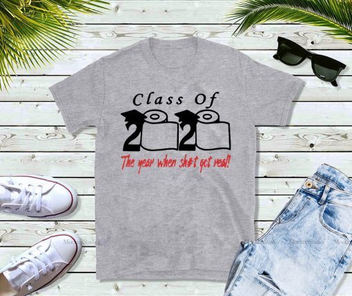Official Class of The year when shit got real - Class of 2020 T-Shirt