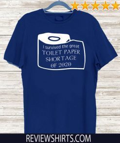 I survived the great toilet paper shortage 0f 2020 For T-Shirt